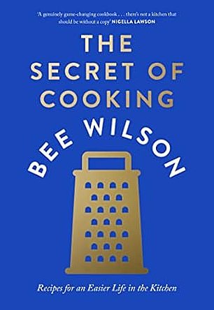 The Secret of Cooking by Bee Wilson (4th Estate £28, 432pp)