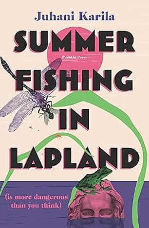 Summer Fishing in Lapland by Juhani Karila (Pushkin £12.99, 352pp)