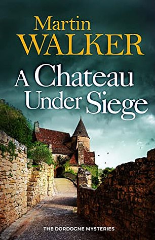 A Chateau under Siege by Martin Walker (Quercus £22, 366pp)